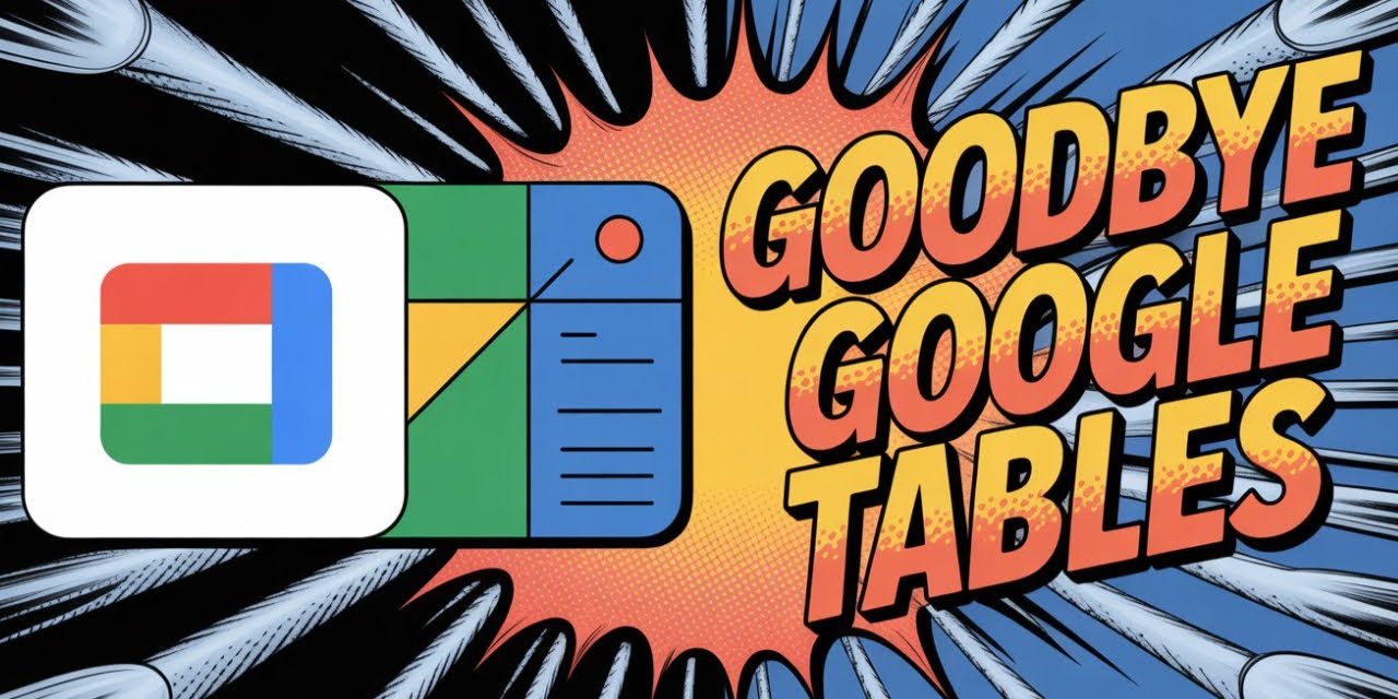 Google Tables Di Hentikan, Apa Dampaknya Bagi Pengguna?